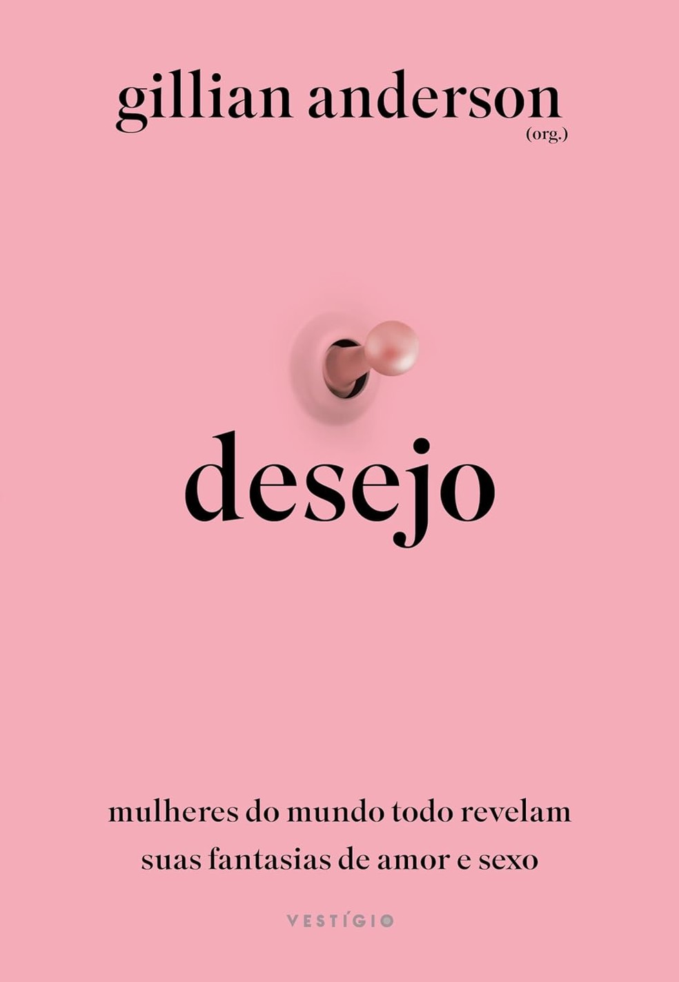 Desejo: Mulheres do mundo todo revelam suas fantasias de amor e sexo, de Gillian Anderson — Foto: Divulgação
