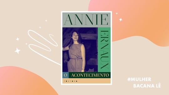 #MulherBacanaLê: “O Acontecimento”, de Annie Ernaux, é a indicação de abril #MulherBacanaLê: “O Acontecimento”, de Annie Ernaux, é a indicação de abril
